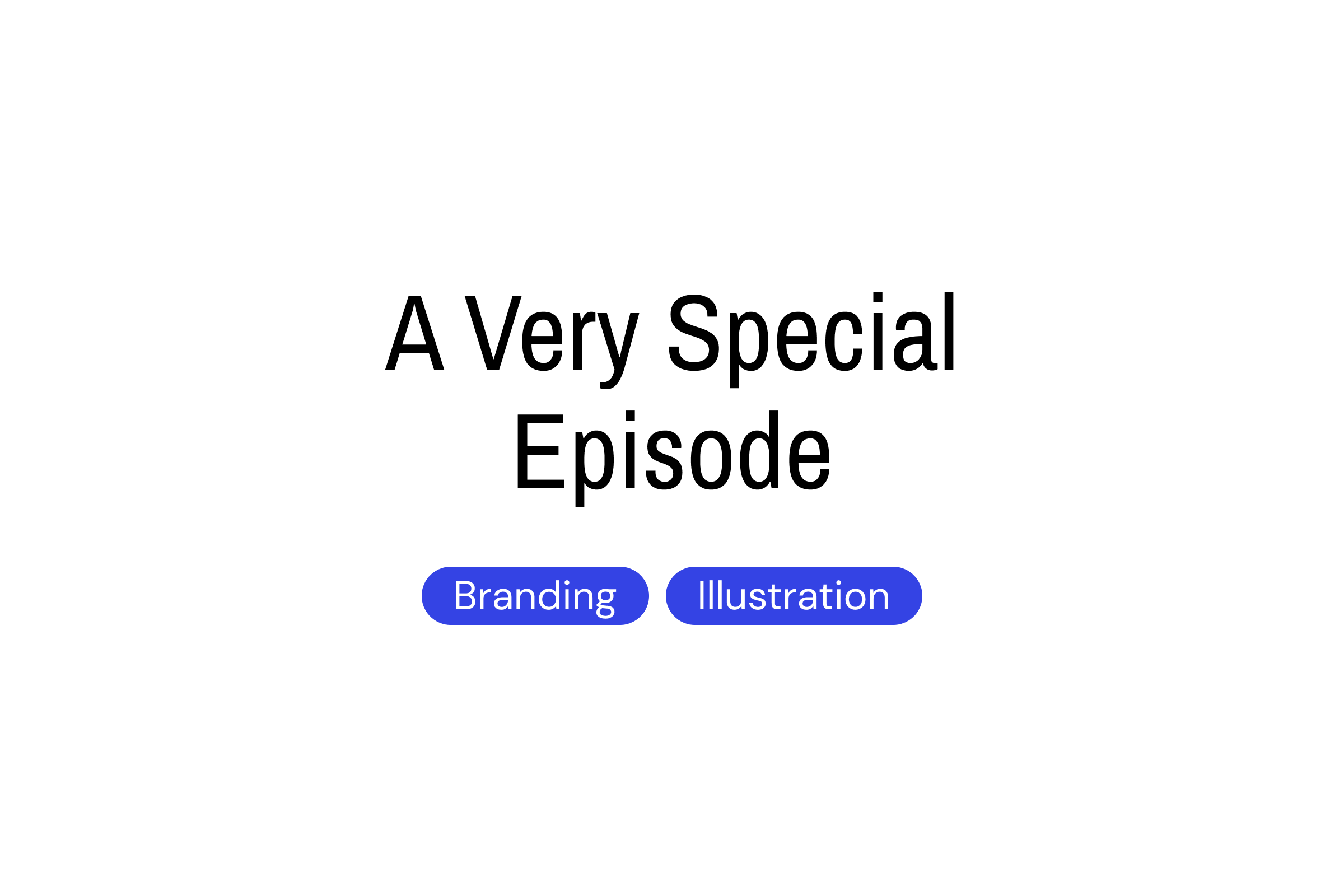 A Very Special Episode | Skills: Branding, Illustration