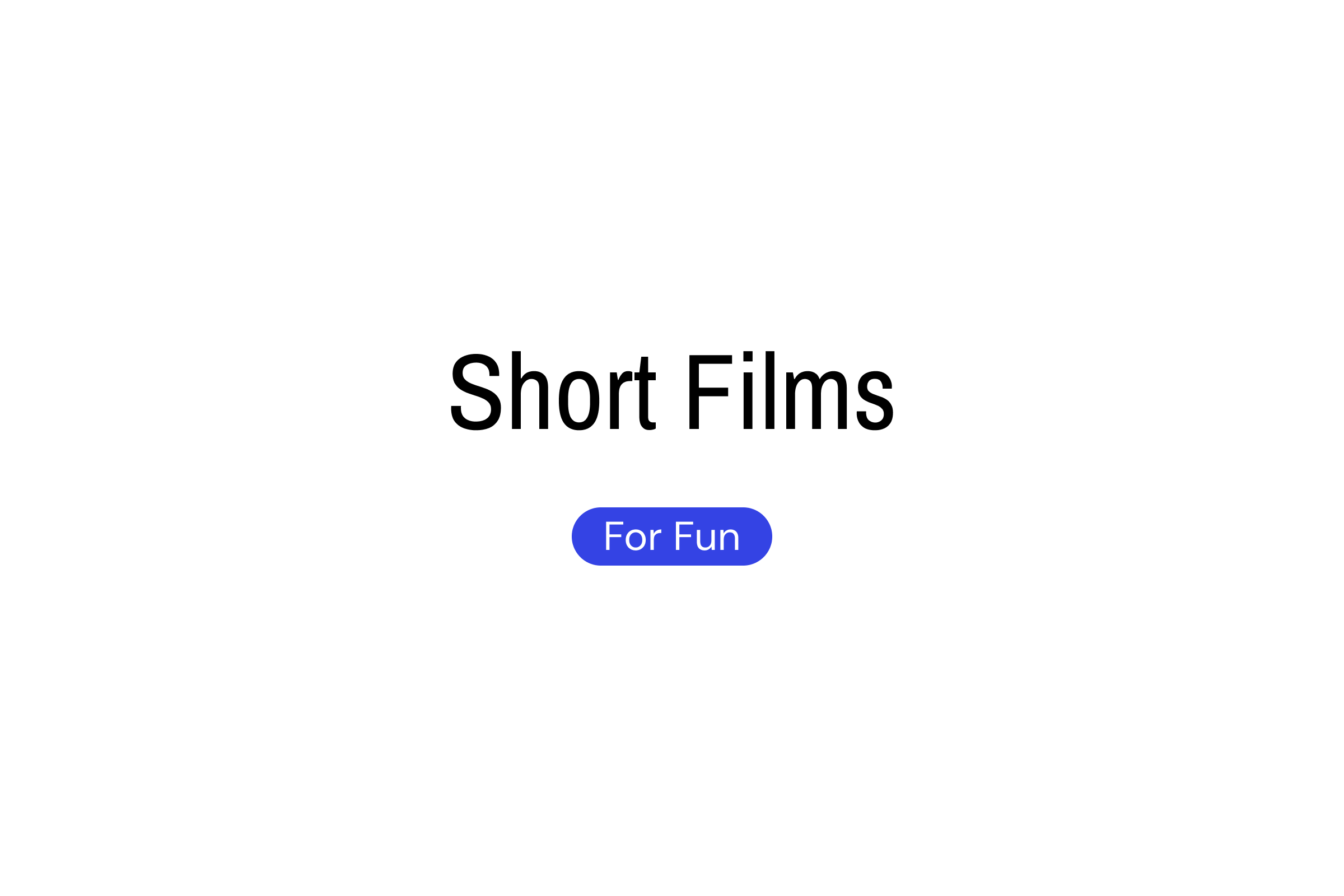 Short Films | For Fun